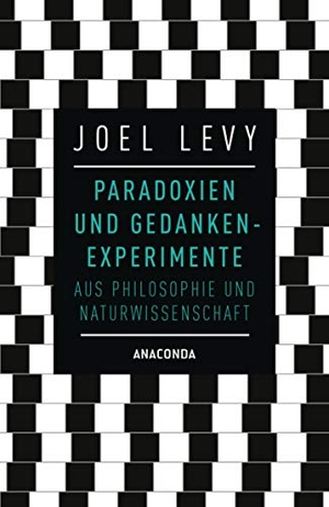 Levy, Joel. Paradoxien und Gedankenexperimente aus Philosophie und Naturwissenschaft. Anaconda Verlag, 2017.