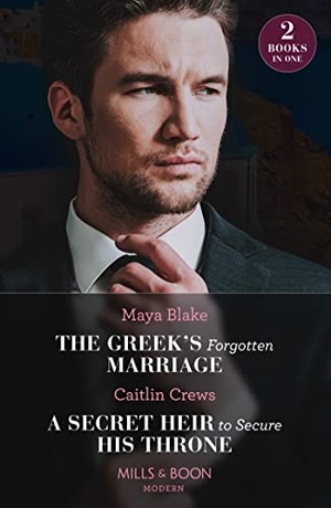 Blake, Maya / Caitlin Crews. The Greek's Forgotten Marriage / A Secret Heir To Secure His Throne - The Greek's Forgotten Marriage / A Secret Heir to Secure His Throne. HarperCollins, 2023.