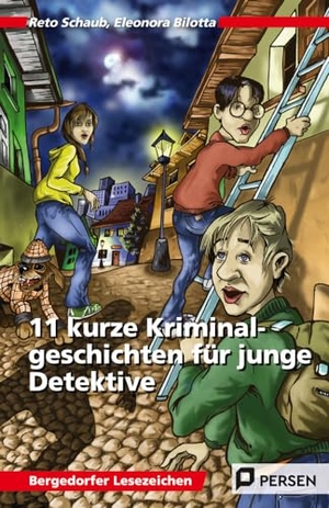 Schaub, Reto / Eleonora Bilotta. 11 kurze Kriminalgeschichten für junge Detektive - 5. und 6. Klasse. Persen Verlag i.d. AAP, 2015.