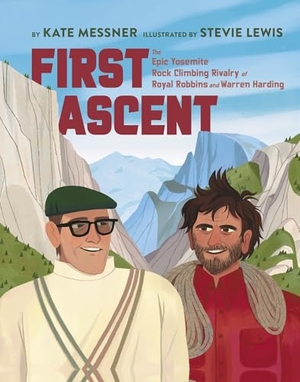 Messner, Kate. First Ascent - The Epic Yosemite Rock-Climbing Rivalry of Royal Robbins and Warren Harding. Yosemite Conservancy, 2025.