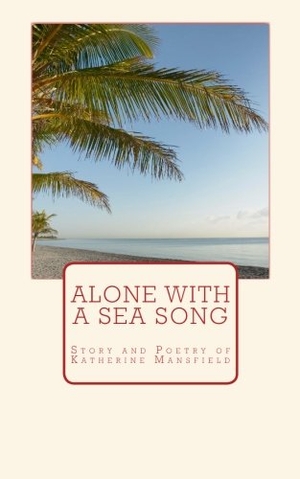 Great Authors Collection / Katherine Mansfield. Alone with a Sea Song: Story and Poetry of Katherine Mansfield. University of Washington Press, 2016.