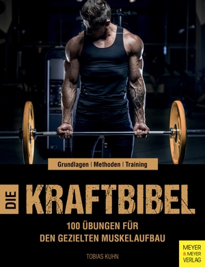 Kuhn, Tobias. Die Kraftbibel - 100 Übungen für den gezielten Muskelaufbau. Meyer + Meyer Fachverlag, 2020.