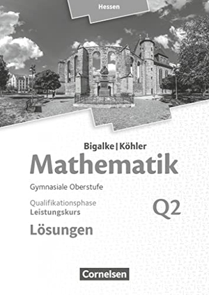 Bigalke, Anton / Kuschnerow, Horst et al. Mathematik  Leistungskurs 2. Halbjahr - Hessen - Band Q2. Lösungen zum Schülerbuch. Cornelsen Verlag GmbH, 2018.