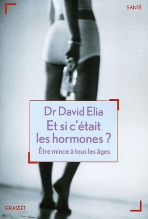 Elia-D. Et si c'était les hormones?. Editions Grasset, 2018.