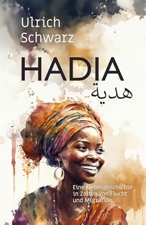 Schwarz, Ulrich. Hadia - Eine Liebesgeschichte in Zeiten von Flucht und Migration. NOEL-Verlag, 2025.
