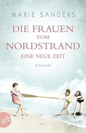 Sanders, Marie. Die Frauen vom Nordstrand - Eine neue Zeit - Die große Seebad-Saga. Aufbau Taschenbuch Verlag, 2019.