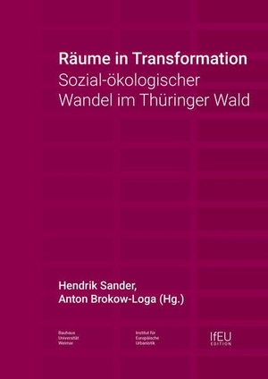 Sander, Hendrik / Anton Brokow-Loga (Hrsg.). Räume in Transformation - Sozial-ökologischer Wandel im Thüringer Wald. Bauhaus-Universität, 2026.