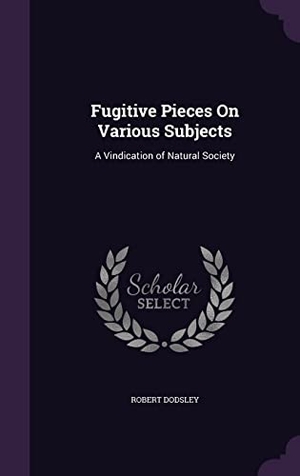 Dodsley, Robert. Fugitive Pieces On Various Subjects: A Vindication of Natural Society. Touchladybirdlucky Studios, 2016.