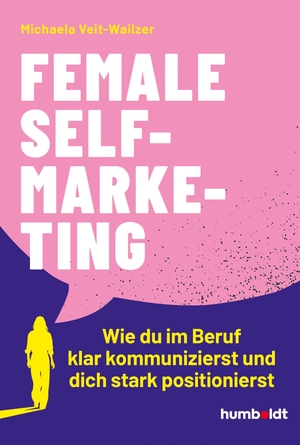 Veit-Wailzer, Michaela. Female Self-Marketing - Wie du im Beruf klar kommunizierst und dich stark positionierst. Humboldt Verlag, 2026.