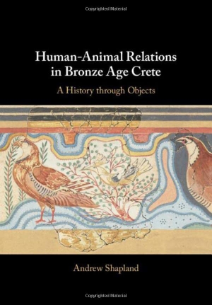 Shapland, Andrew. Human-Animal Relations in Bronze Age Crete - A History Through Objects. Cambridge University Press, 2022.