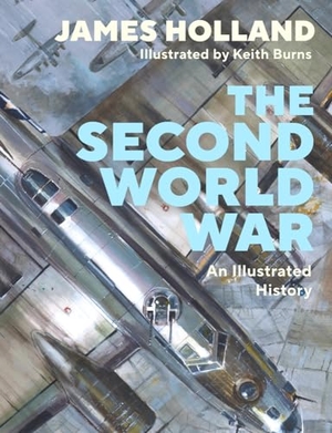 Holland, James. The Second World War - An Illustrated History. Penguin Books Ltd, 2023.