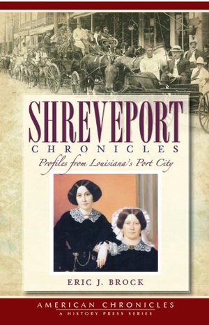 Brook, Eric J. Shreveport Chronicles - Profiles from Louisiana's Port City. Arcadia Publishing (SC), 2009.