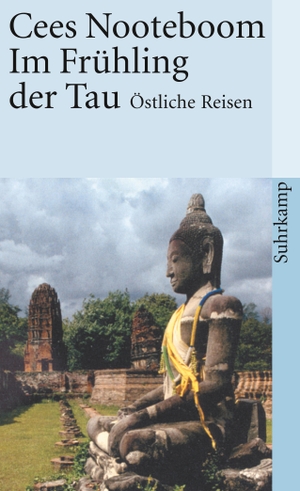 Nooteboom, Cees. Im Frühling der Tau - Östliche Reisen. Suhrkamp Verlag AG, 1997.