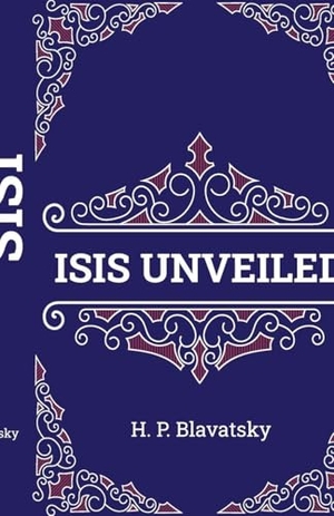 Blavatsky, Helena Petrovna. Isis Unveiled - Volume 1. Jamil Jambo, 2025.
