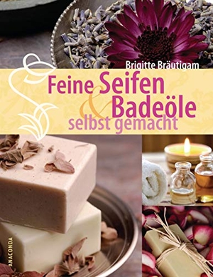 Bräutigam, Brigitte. Feine Seifen und Badeöle selbst gemacht. Anaconda Verlag, 2012.