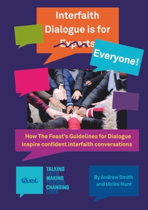 Smith, Andrew / Ulrike Hunt. Interfaith Dialogue is for Everyone - How The Feast's Guidelines for Dialogue inspire confident interfaith conversations. Lulu Press, 2024.