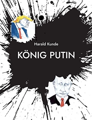 Kunde, Harald. König Putin. Books on Demand, 2023.