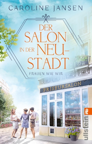 Jansen, Caroline. Der Salon in der Neustadt - Roman | Die Fortsetzung der wunderbaren Friseur-Reihe. Ullstein Taschenbuchvlg., 2023.