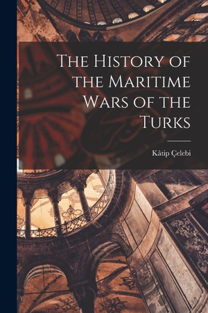 Çelebi, Kâtip. The History of the Maritime Wars of the Turks. Creative Media Partners, LLC, 2022.