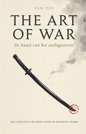 Tzu, Sun. Art of War - Nederlandse Vertaling van de Orginele Text - Sun Tzu's teksten vertaald en uitgelegd voor de moderne leider. Independently published, 2026.