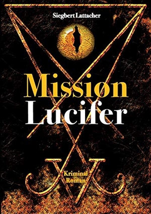 Lattacher, Siegbert. Mission Lucifer. tredition, 2