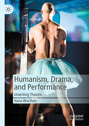 Worthen, Hana. Humanism, Drama, and Performance - Unwriting Theatre. Springer International Publishing, 2020.