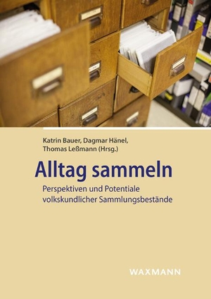 Katrin Bauer / Dagmar Hänel / Thomas Leßmann. Alltag sammeln - Perspektiven und Potentiale volkskundlicher Sammlungsbestände. Waxmann, 2020.