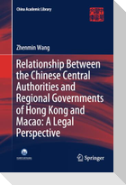 Relationship Between the Chinese Central Authorities and Regional Governments of Hong Kong and Macao: A Legal Perspective