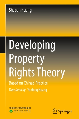 Huang, Shaoan. Developing Property Rights Theory - Based on China¿s Practice. Springer Nature Singapore, 2023.