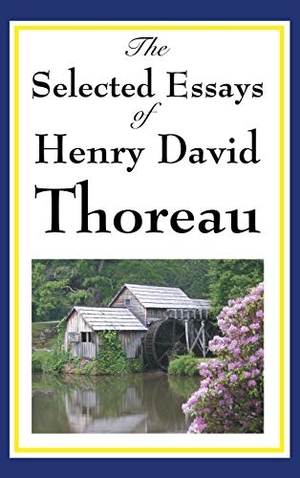 Thoreau, Henry David. The Selected Essays of Henry David Thoreau. Wilder Publications, 2018.