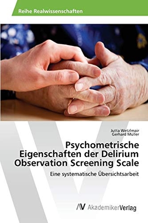 Wetzlmair, Jutta / Gerhard Müller. Psychometrische Eigenschaften der Delirium Observation Screening Scale - Eine systematische Übersichtsarbeit. AV Akademikerverlag, 2015.