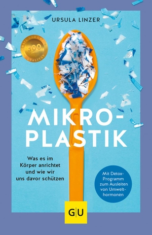 Linzer, Ursula. Mikroplastik - Was es im Körper anrichtet und wie wir uns davor schützen. Graefe und Unzer Verlag, 2022.