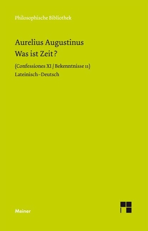 Augustinus, Aurelius. Was ist Zeit? - Confessiones XI / Bekentnisse 11. Meiner Felix Verlag GmbH, 2009.