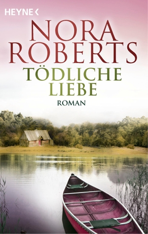 Roberts, Nora. Tödliche Liebe - Roman. Heyne Taschenbuch, 2023.