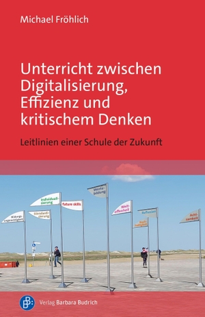 Fröhlich, Michael. Unterricht zwischen Digitalisierung, Effizienz und kritischem Denken - Leitlinien einer Schule der Zukunft. Budrich, 2023.