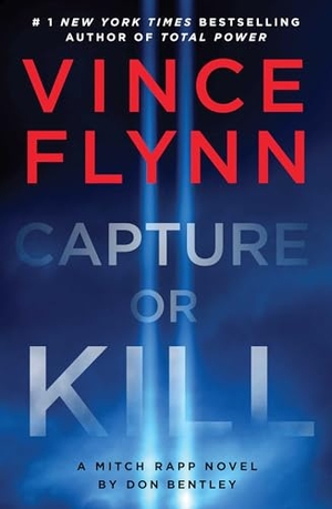 Flynn, Vince / Don Bentley. Capture or Kill - A Mitch Rapp Novel by Don Bentley. Atria Books, 2024.