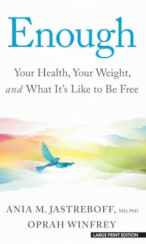 Jastreboff / Oprah Winfrey. Enough - Your Health, Your Weight, and What It's Like to Be Free. Thorndike Press, a Cengage Group, 2026.
