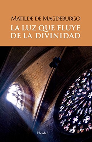 Balthasar, Hans Urs Von / Magdeburgo, Matilde de et al. La luz que fluye de la divinidad. Herder Editorial, 2016.