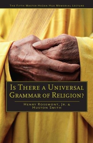 Rosemont, Henry / Huston Smith. Is There a Universal Grammar of Religion?. Open Court, 2008.