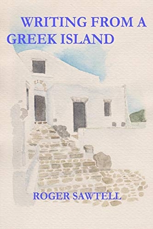 Sawtell, Roger. Writing From A Greek Island. PPRPublishing, 2019.