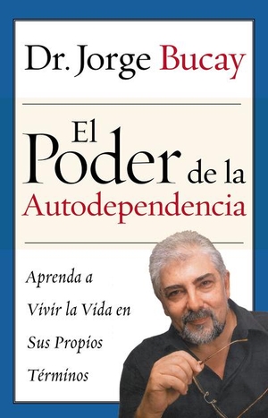 Bucay, Jorge. El Poder de la Autodependencia - Aprenda a Vivir La Vida En Sus Propios Terminos. HarperCollins, 2003.