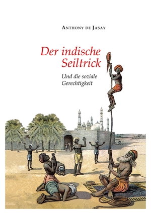 Jasay, Anthony De. Der indische Seiltrick - Und die soziale Gerechtigkeit. tredition, 2022.