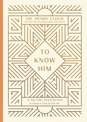 Cloud, Henry. To Know Him - A 90-Day Invitation to Come to God as You Are. Hachette Nashville, 2025.