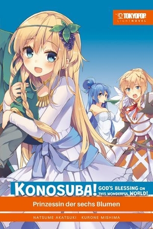 Akatsuki, Natsume / Kurone Mishima. Konosuba! God's Blessing On This Wonderful World! Light Novel 06 - Prinzessin der sechs Blumen. TOKYOPOP GmbH, 2025.