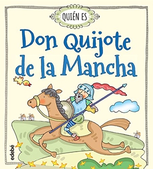 Navarro Duran, Rosa. Quien Es Don Quijote de La Mancha. Edebe Pub, 2015.
