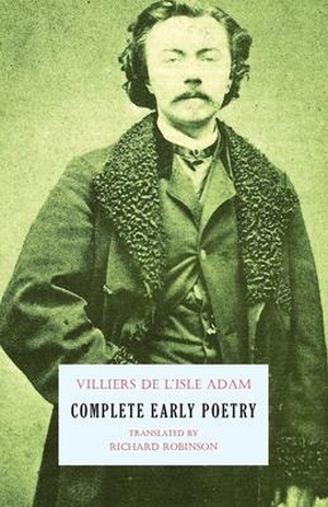 Villiers de L'Isle-Adam, Auguste. Complete Early Poetry. Snuggly Books, 2021.