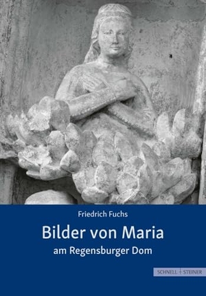 Fuchs, Friedrich. Bilder von Maria am Regensburger Dom. Schnell & Steiner GmbH, 2024.