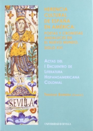 Barrera López, Trinidad / Encuentro de Literatura Hispanoamérica Colonial. Herencia cultural de España en América : poetas y cronistas andaluces en el Nuevo Mundo, siglo XVI : actas del I Encuentro del Literatura Hispanoamérica Colonial, celebrado en Sevilla, durante los días 28 y 29 de noviembre de 2006. Editorial Universidad de Sevilla-Secretariado de Publicaciones, 2007.