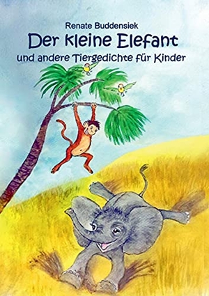 Buddensiek, Renate. Der kleine Elefant - und andere Tiergedichte für Kinder. Books on Demand, 2021.