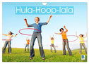 Hula-Hoop-lala: Spaß, Sport und Fitness mit Hula-Hoop-Reifen (Wandkalender 2024 DIN A4 quer), CALVENDO Monatskalender